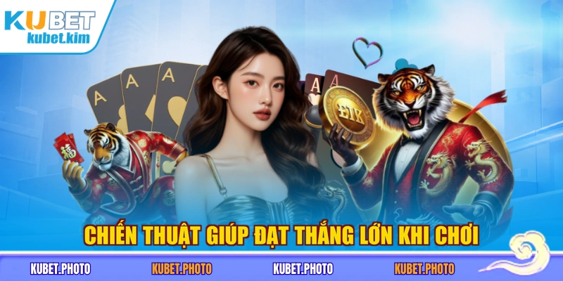 Chiến thuật giúp đạt thắng lớn khi chơi