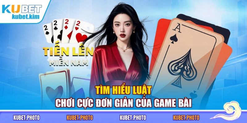 Tìm hiểu luật chơi cực đơn giản của game bài