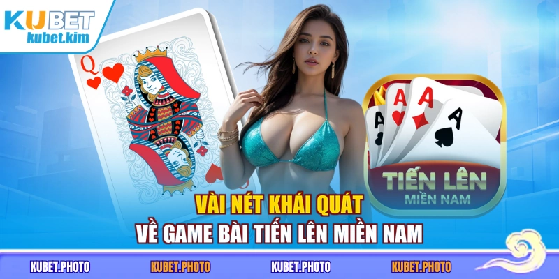 Vài nét khái quát về game bài Tiến Lên Miền Nam